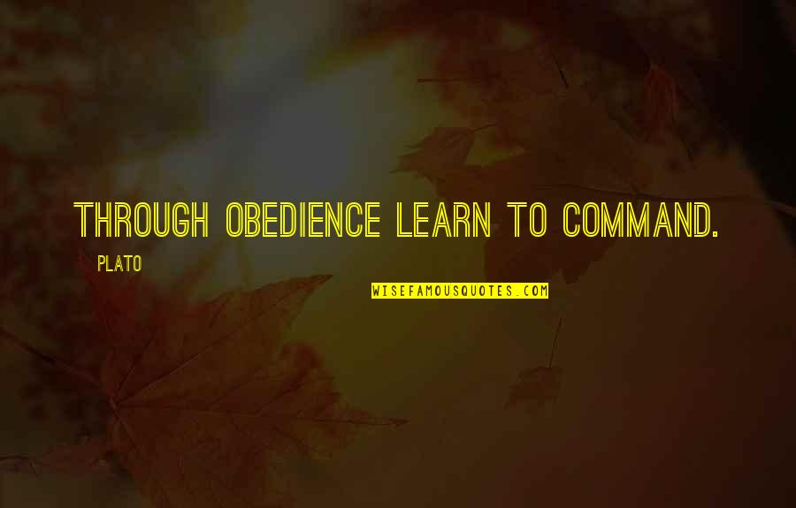 Paying Back Quotes By Plato: Through obedience learn to command.