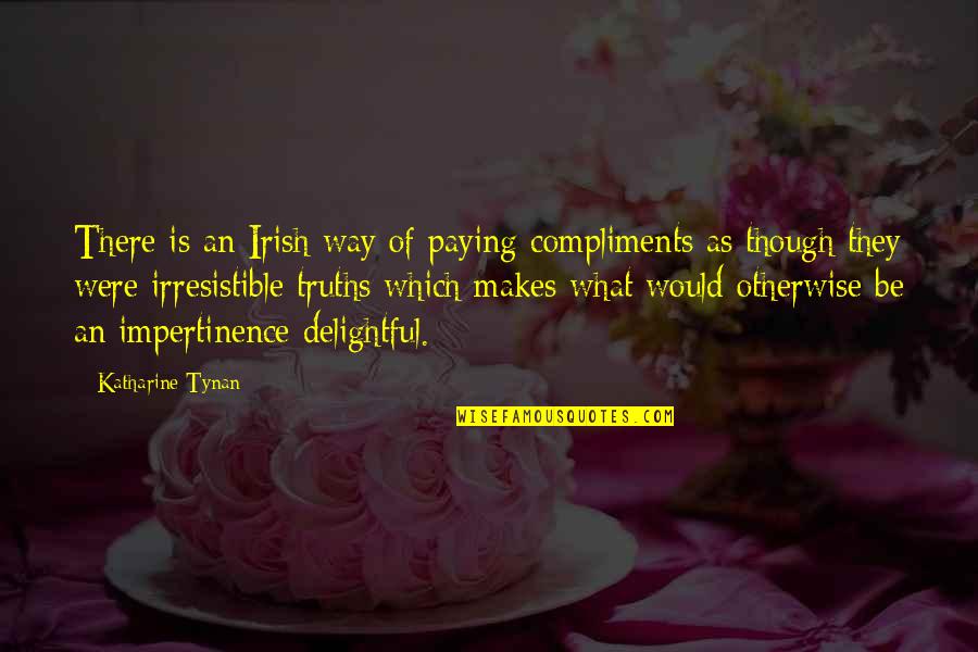 Paying Compliments Quotes By Katharine Tynan: There is an Irish way of paying compliments