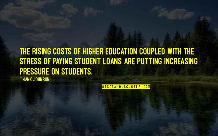 Paying For Education Quotes By Hank Johnson: The rising costs of higher education coupled with