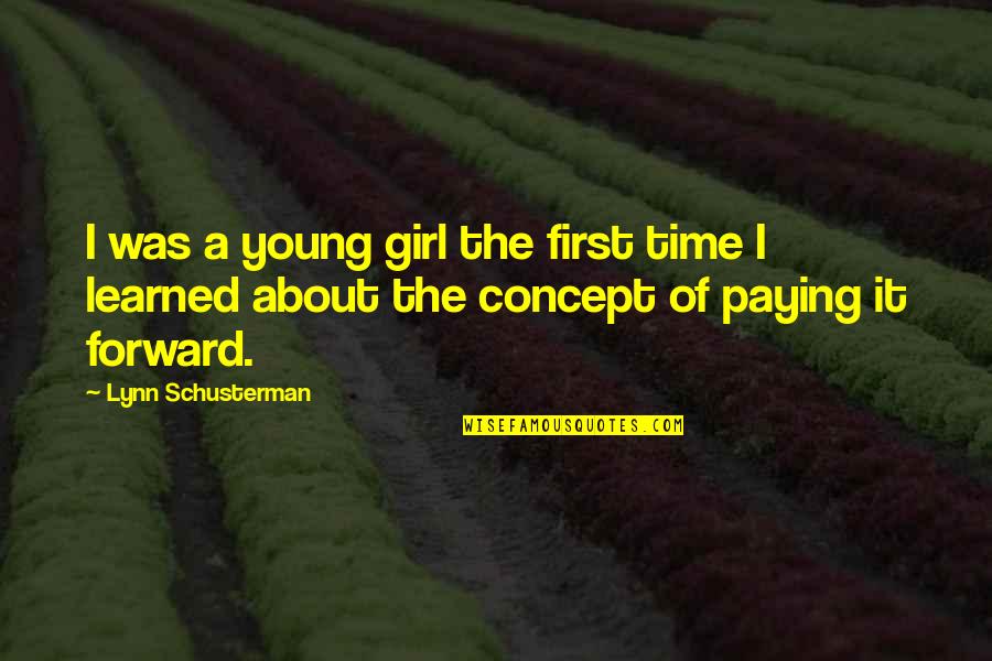 Paying It Forward Quotes By Lynn Schusterman: I was a young girl the first time