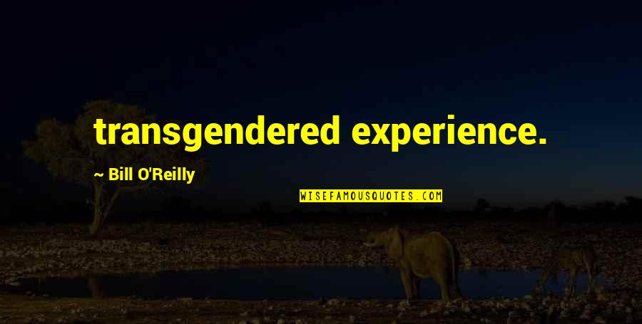 Paying Last Respects Quotes By Bill O'Reilly: transgendered experience.