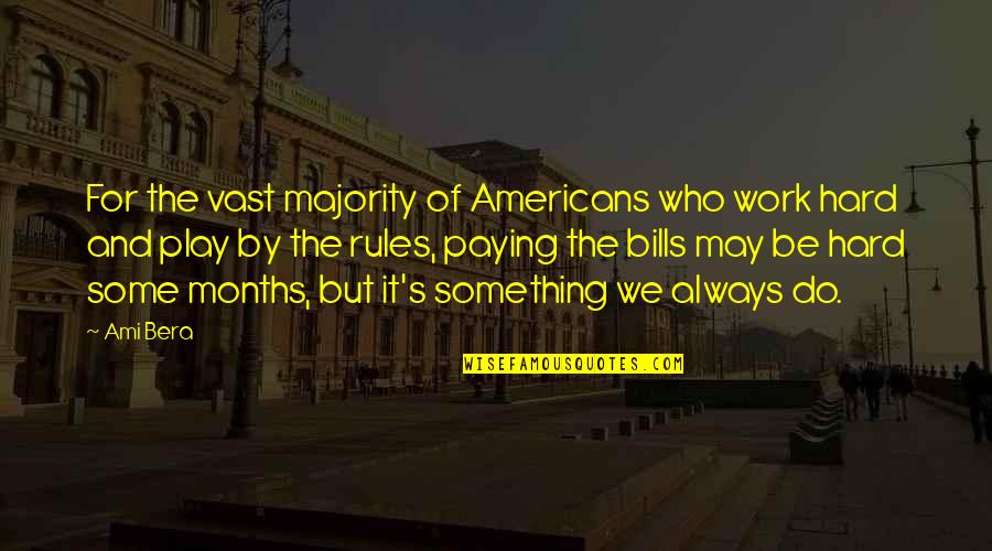 Paying My Bills Quotes By Ami Bera: For the vast majority of Americans who work