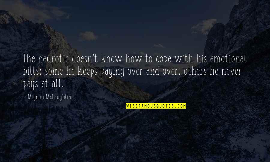 Paying My Bills Quotes By Mignon McLaughlin: The neurotic doesn't know how to cope with