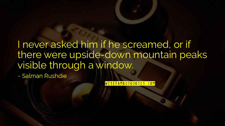 Paying My Bills Quotes By Salman Rushdie: I never asked him if he screamed, or