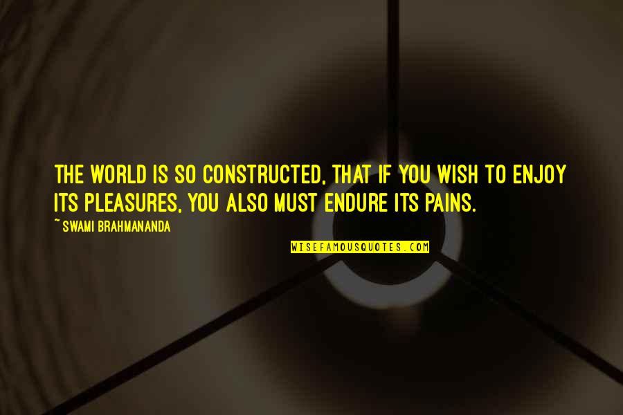 Paying My Bills Quotes By Swami Brahmananda: The world is so constructed, that if you