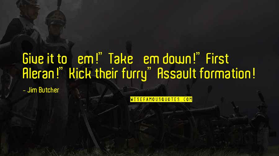 Paying My Own Bills Quotes By Jim Butcher: Give it to 'em!" Take 'em down!" First