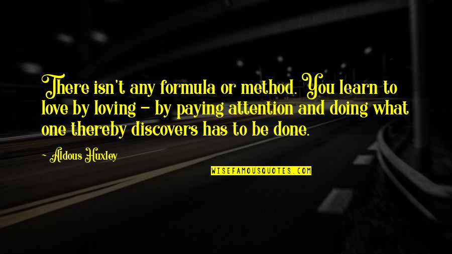 Paying Quotes By Aldous Huxley: There isn't any formula or method. You learn
