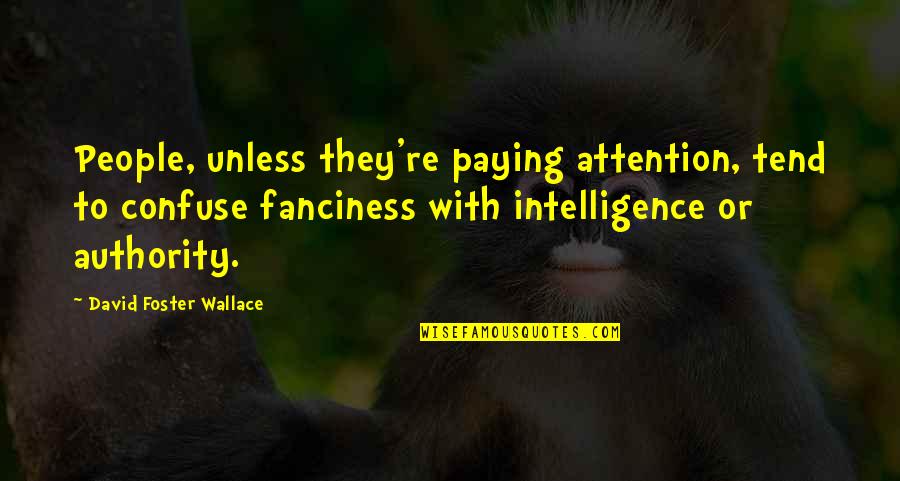 Paying Quotes By David Foster Wallace: People, unless they're paying attention, tend to confuse