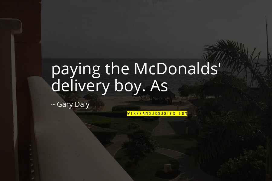 Paying Quotes By Gary Daly: paying the McDonalds' delivery boy. As