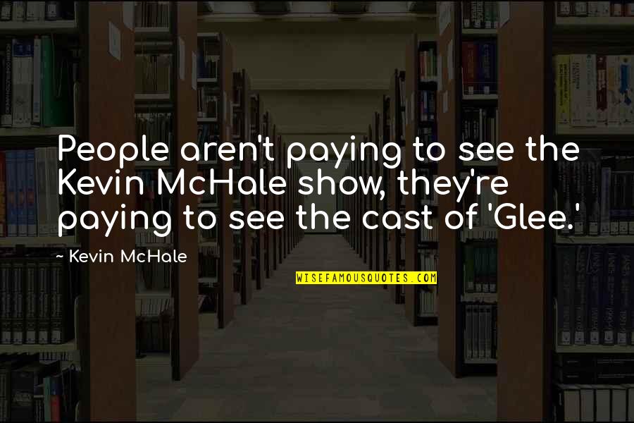 Paying Quotes By Kevin McHale: People aren't paying to see the Kevin McHale