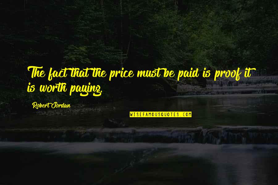 Paying Quotes By Robert Jordan: The fact that the price must be paid