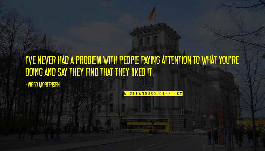 Paying Quotes By Viggo Mortensen: I've never had a problem with people paying