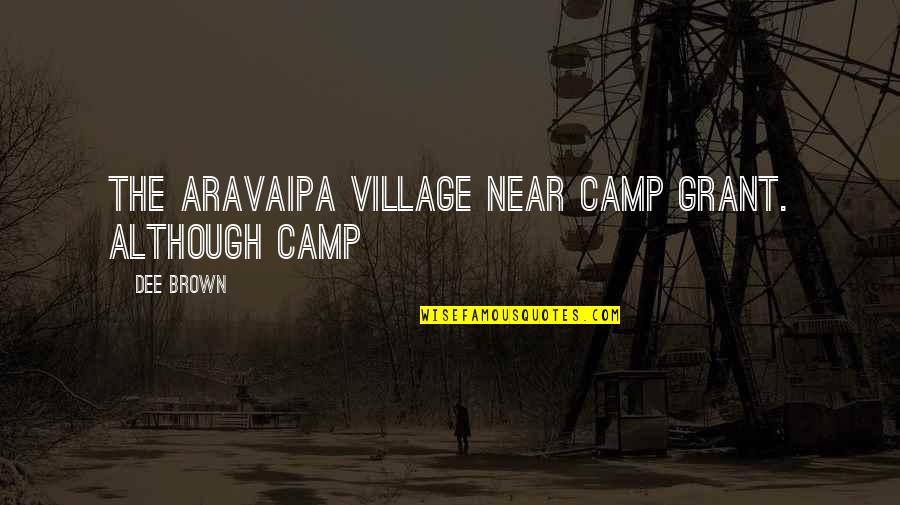 Paying Student Athletes Quotes By Dee Brown: The Aravaipa village near Camp Grant. Although Camp