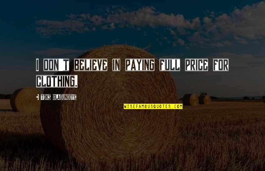 Paying The Price Quotes By Toks Olagundoye: I don't believe in paying full price for Paying The Price Quotes By Toks Olagundoye: I don't believe in paying full price for