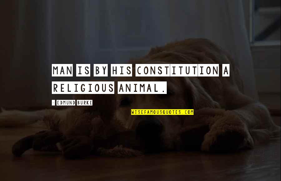 Paying Tithe Quotes By Edmund Burke: Man is by his constitution a religious animal.