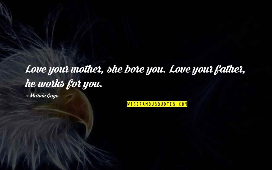 Paying Tithe Quotes By Marvin Gaye: Love your mother, she bore you. Love your