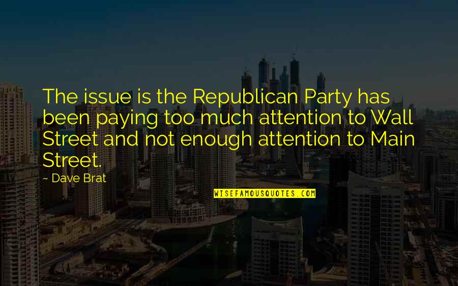 Paying Too Much Quotes By Dave Brat: The issue is the Republican Party has been Paying Too Much Quotes By Dave Brat: The issue is the Republican Party has been