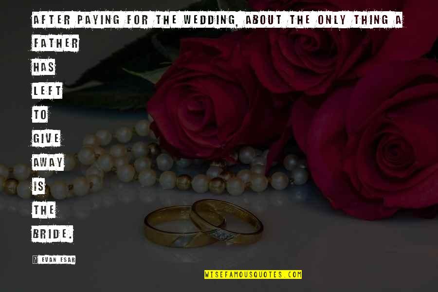 Paying Too Much Quotes By Evan Esar: After paying for the wedding, about the only Paying Too Much Quotes By Evan Esar: After paying for the wedding, about the only
