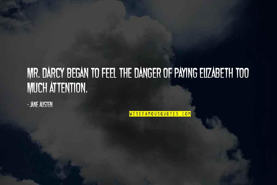 Paying Too Much Quotes By Jane Austen: Mr. Darcy began to feel the danger of