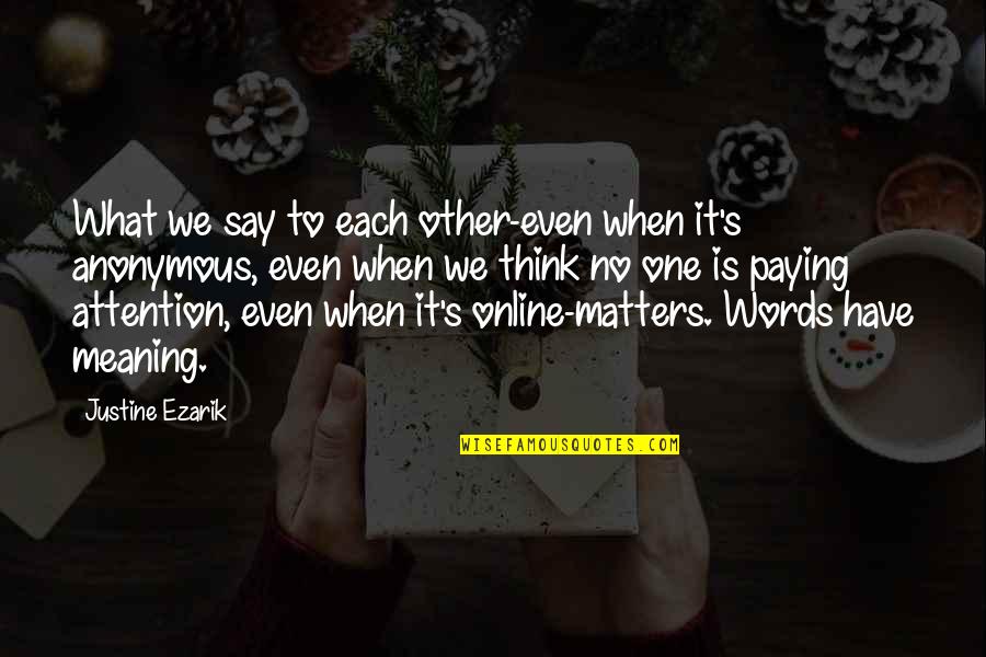 Paying Too Much Quotes By Justine Ezarik: What we say to each other-even when it's Paying Too Much Quotes By Justine Ezarik: What we say to each other-even when it's