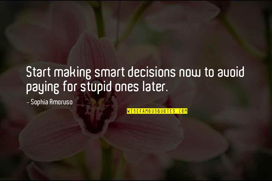 Paying Too Much Quotes By Sophia Amoruso: Start making smart decisions now to avoid paying