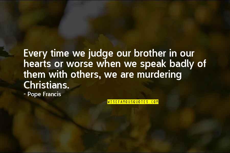 Paying Tribute Quotes By Pope Francis: Every time we judge our brother in our