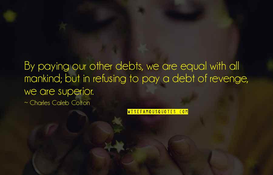 Paying Your Debts Quotes By Charles Caleb Colton: By paying our other debts, we are equal