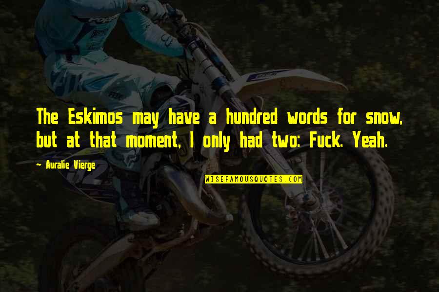 Paylan Obuca Quotes By Auralie Vierge: The Eskimos may have a hundred words for Paylan Obuca Quotes By Auralie Vierge: The Eskimos may have a hundred words for