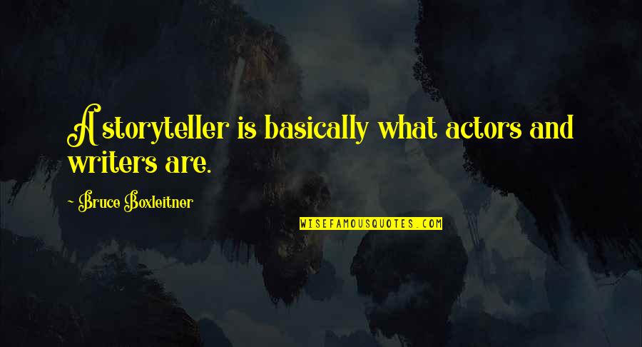 Paylan Obuca Quotes By Bruce Boxleitner: A storyteller is basically what actors and writers Paylan Obuca Quotes By Bruce Boxleitner: A storyteller is basically what actors and writers