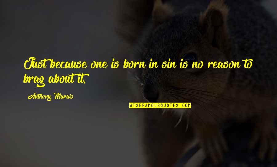 Payloadz Quotes By Anthony Marais: Just because one is born in sin is Payloadz Quotes By Anthony Marais: Just because one is born in sin is