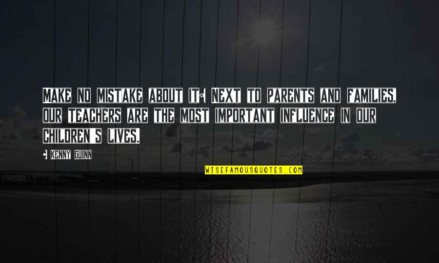 Payloadz Quotes By Kenny Guinn: Make no mistake about it: Next to parents Payloadz Quotes By Kenny Guinn: Make no mistake about it: Next to parents