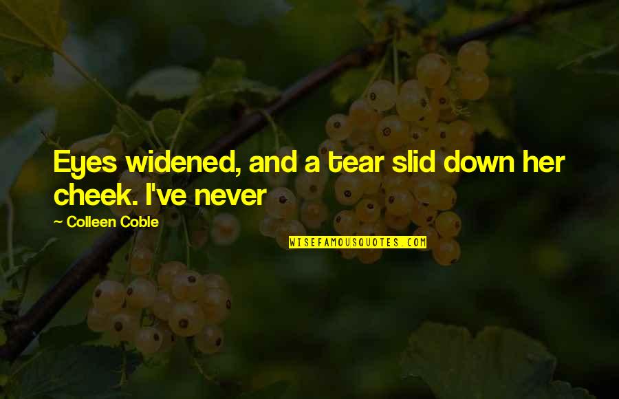 Paylowsbill Quotes By Colleen Coble: Eyes widened, and a tear slid down her Paylowsbill Quotes By Colleen Coble: Eyes widened, and a tear slid down her