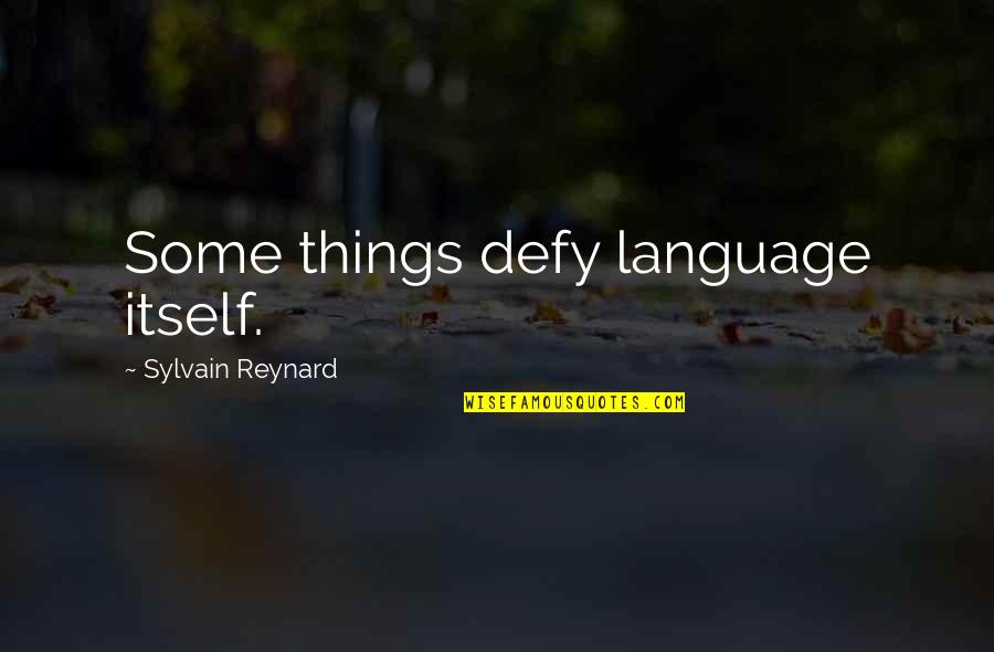 Paylowsbill Quotes By Sylvain Reynard: Some things defy language itself. Paylowsbill Quotes By Sylvain Reynard: Some things defy language itself.