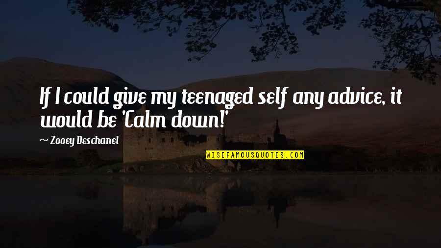 Paylowsbill Quotes By Zooey Deschanel: If I could give my teenaged self any Paylowsbill Quotes By Zooey Deschanel: If I could give my teenaged self any