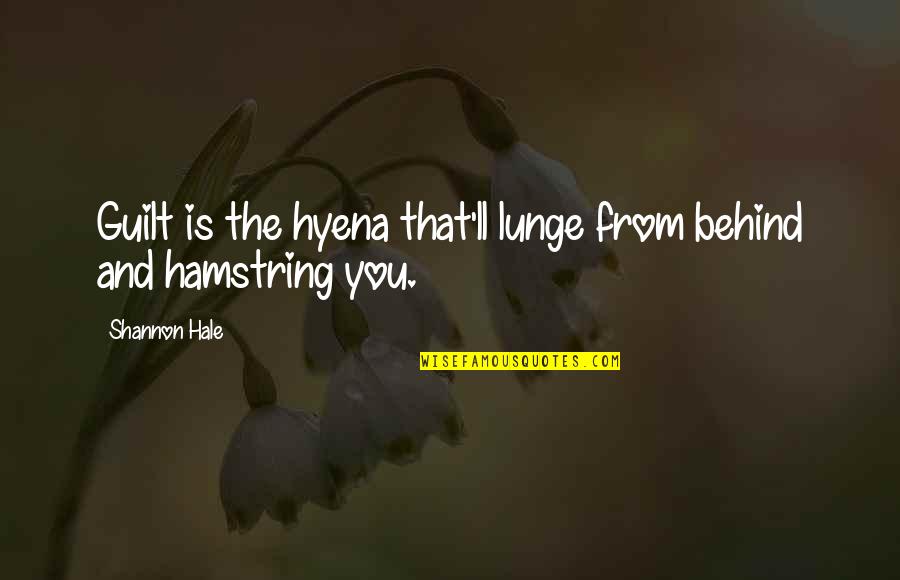 Paymaster Ribbon Quotes By Shannon Hale: Guilt is the hyena that'll lunge from behind
