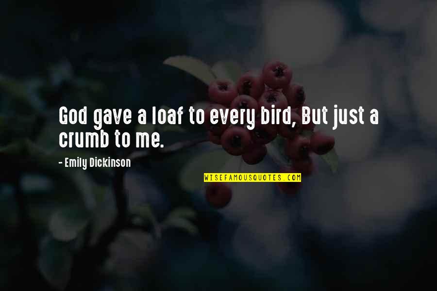 Paymasters Quotes By Emily Dickinson: God gave a loaf to every bird, But Paymasters Quotes By Emily Dickinson: God gave a loaf to every bird, But