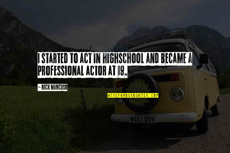 Paymasters Quotes By Nick Mancuso: I started to act in highschool and became