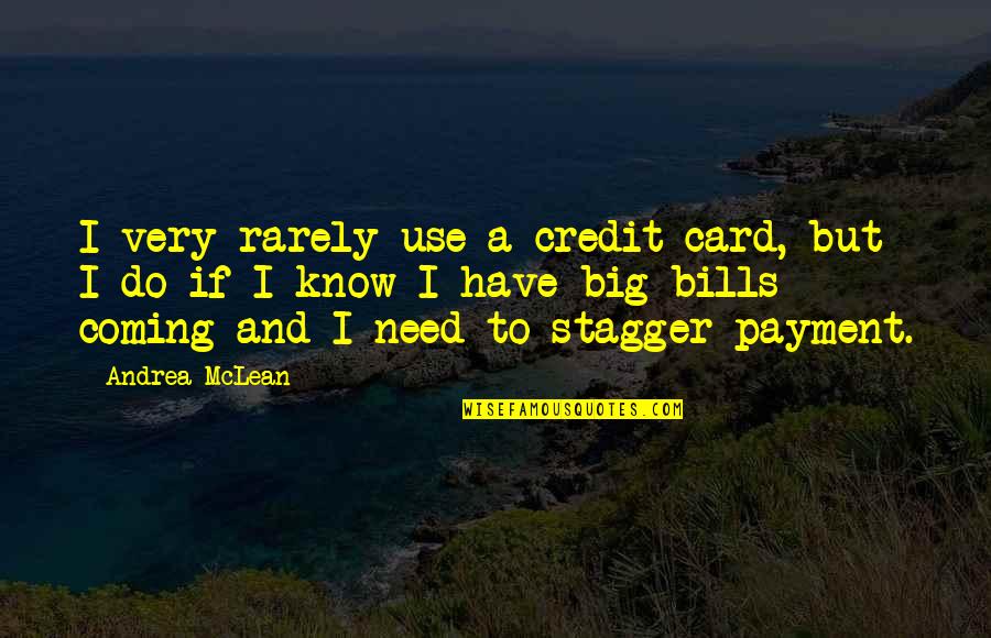 Payment Quotes By Andrea McLean: I very rarely use a credit card, but Payment Quotes By Andrea McLean: I very rarely use a credit card, but