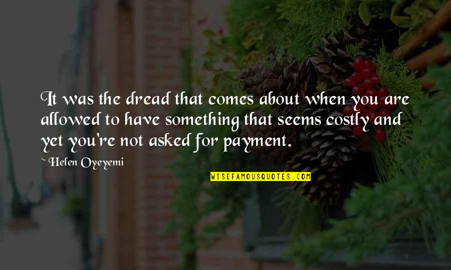 Payment Quotes By Helen Oyeyemi: It was the dread that comes about when