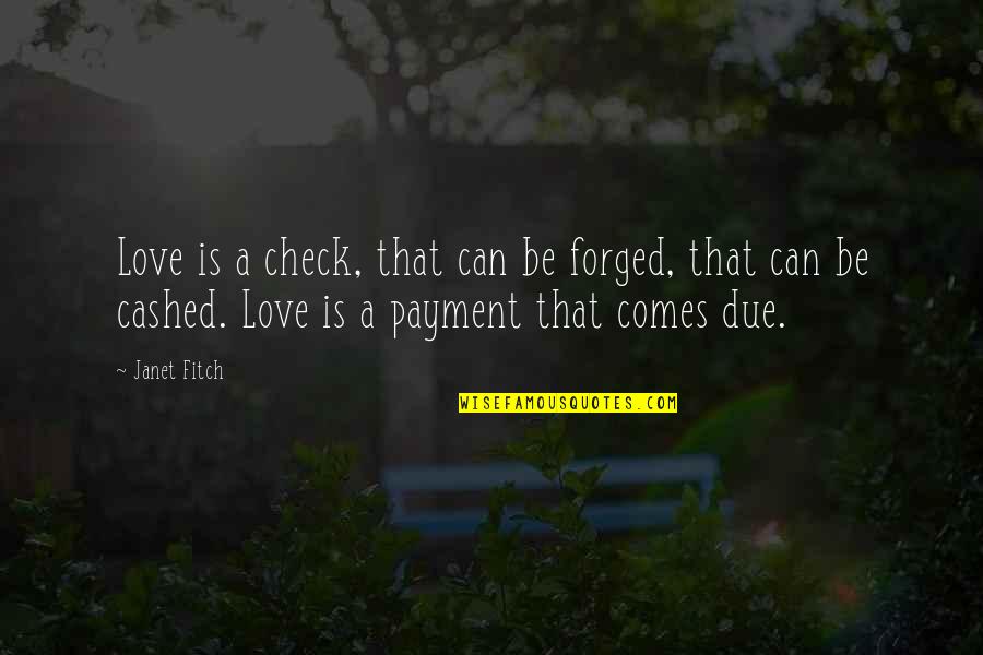 Payment Quotes By Janet Fitch: Love is a check, that can be forged, Payment Quotes By Janet Fitch: Love is a check, that can be forged,