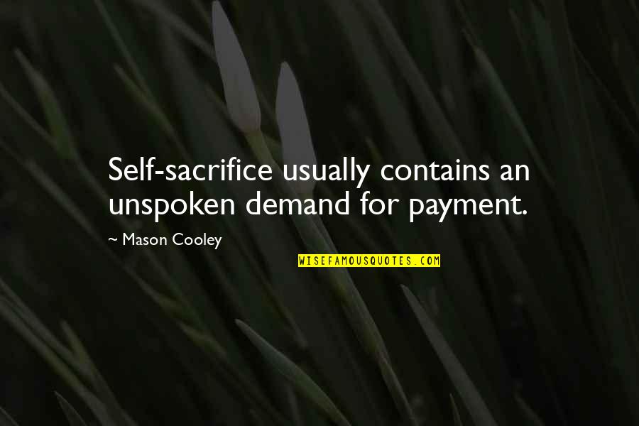 Payment Quotes By Mason Cooley: Self-sacrifice usually contains an unspoken demand for payment.