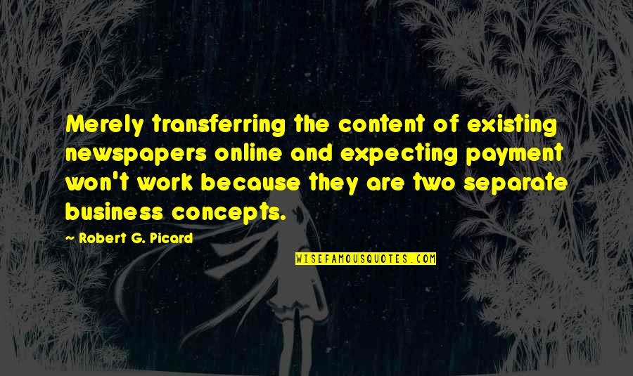 Payment Quotes By Robert G. Picard: Merely transferring the content of existing newspapers online