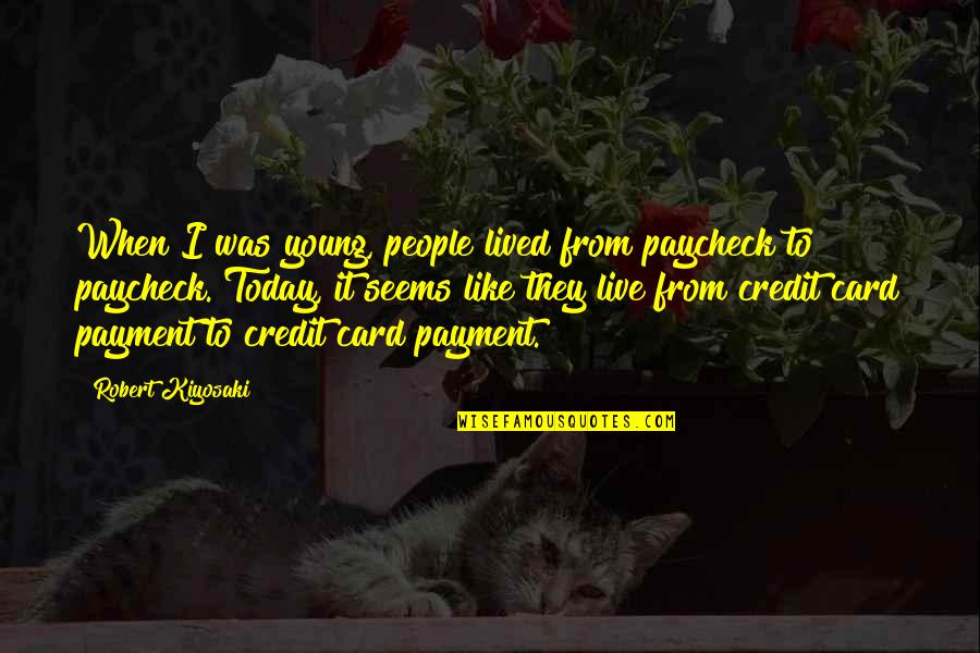 Payment Quotes By Robert Kiyosaki: When I was young, people lived from paycheck