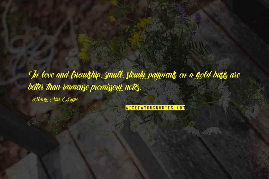 Payments Quotes By Henry Van Dyke: In love and friendship, small, steady payments on Payments Quotes By Henry Van Dyke: In love and friendship, small, steady payments on