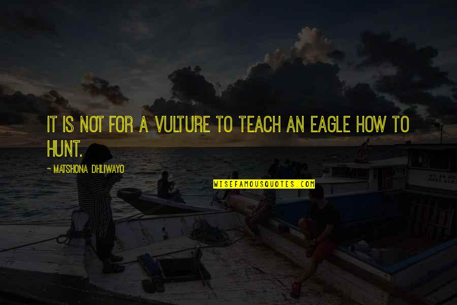 Paymentus Quote Quotes By Matshona Dhliwayo: It is not for a vulture to teach