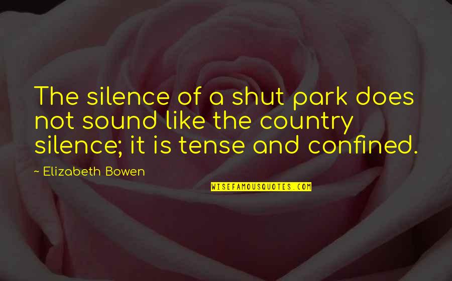Paynas Quotes By Elizabeth Bowen: The silence of a shut park does not Paynas Quotes By Elizabeth Bowen: The silence of a shut park does not