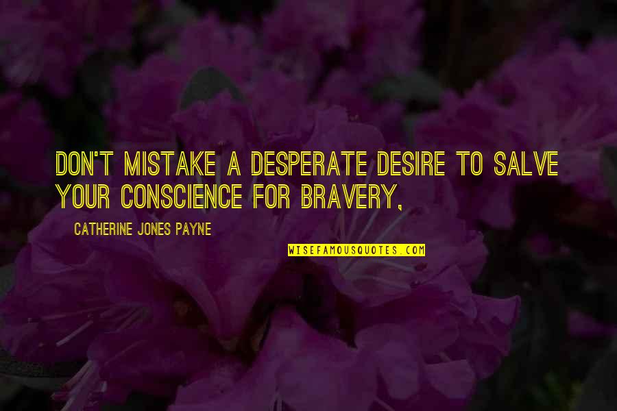 Payne Quotes By Catherine Jones Payne: Don't mistake a desperate desire to salve your