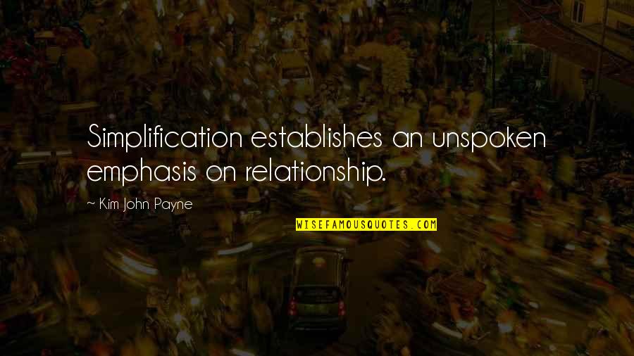 Payne Quotes By Kim John Payne: Simplification establishes an unspoken emphasis on relationship.