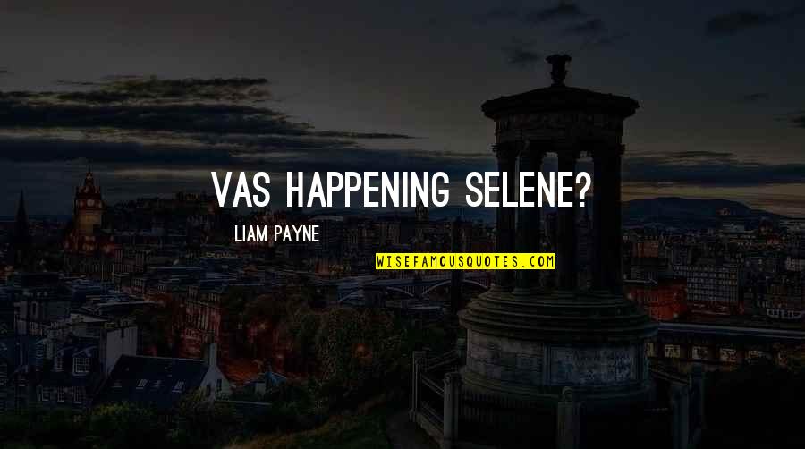 Payne Quotes By Liam Payne: Vas happening Selene?