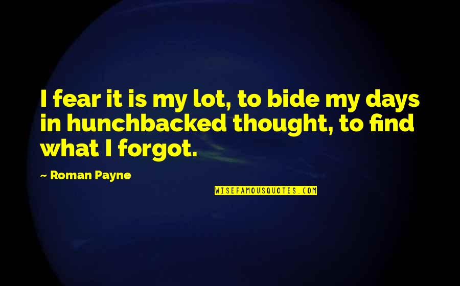 Payne Quotes By Roman Payne: I fear it is my lot, to bide